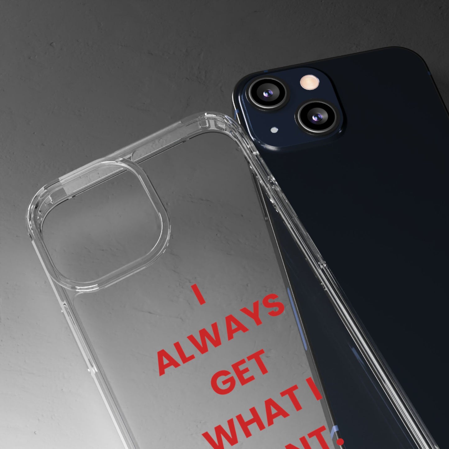 “I Always Get What I Want” Clear Case