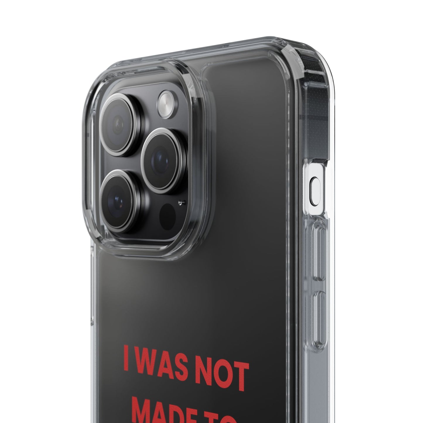 “I Was Not Made To Be Subtle” Clear Case