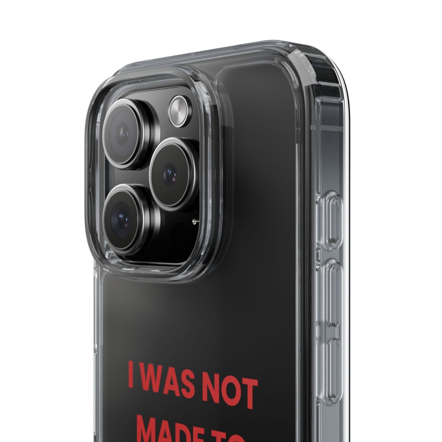“I Was Not Made To Be Subtle” Clear Case