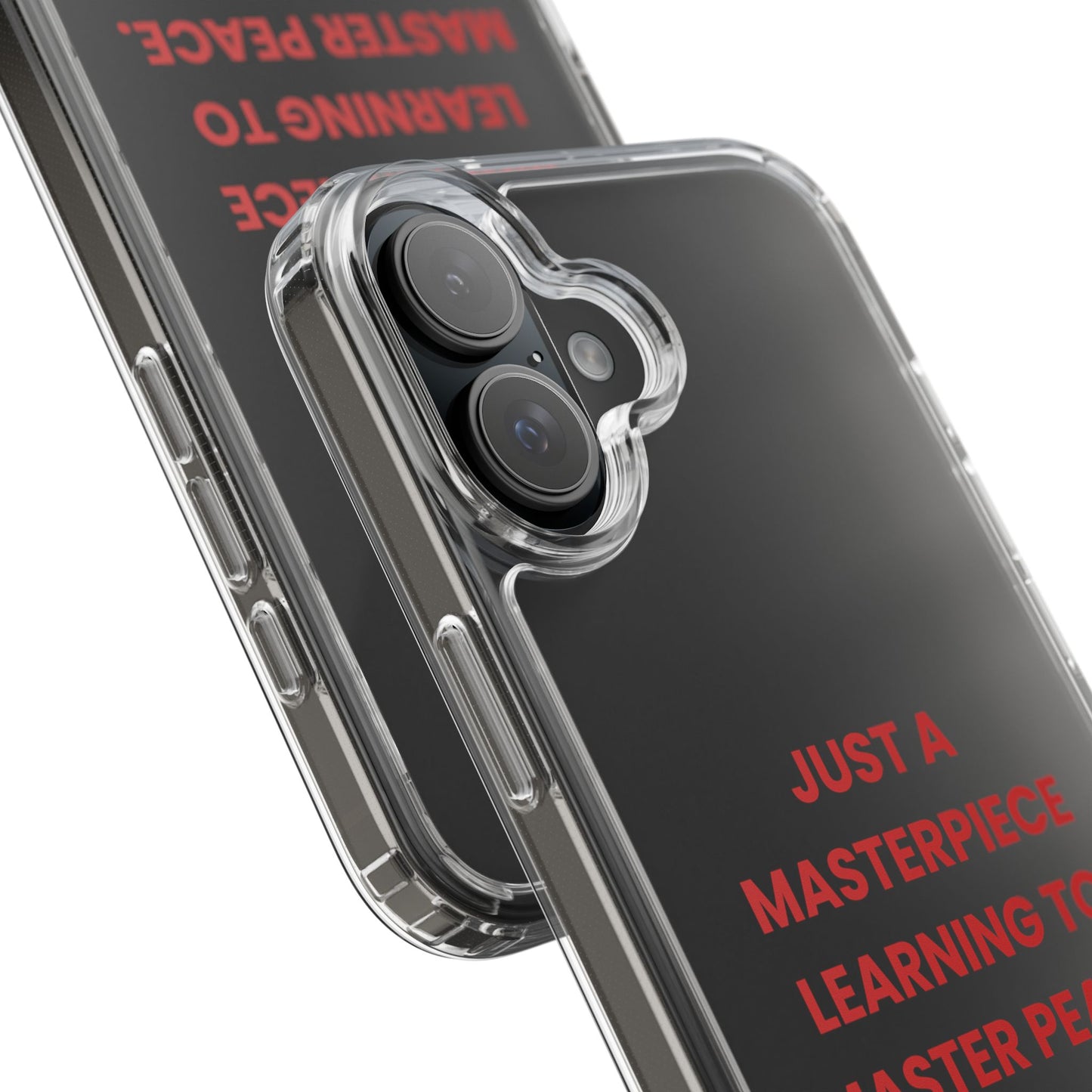 “Just A Masterpiece Learning To Master Peace” Clear Case