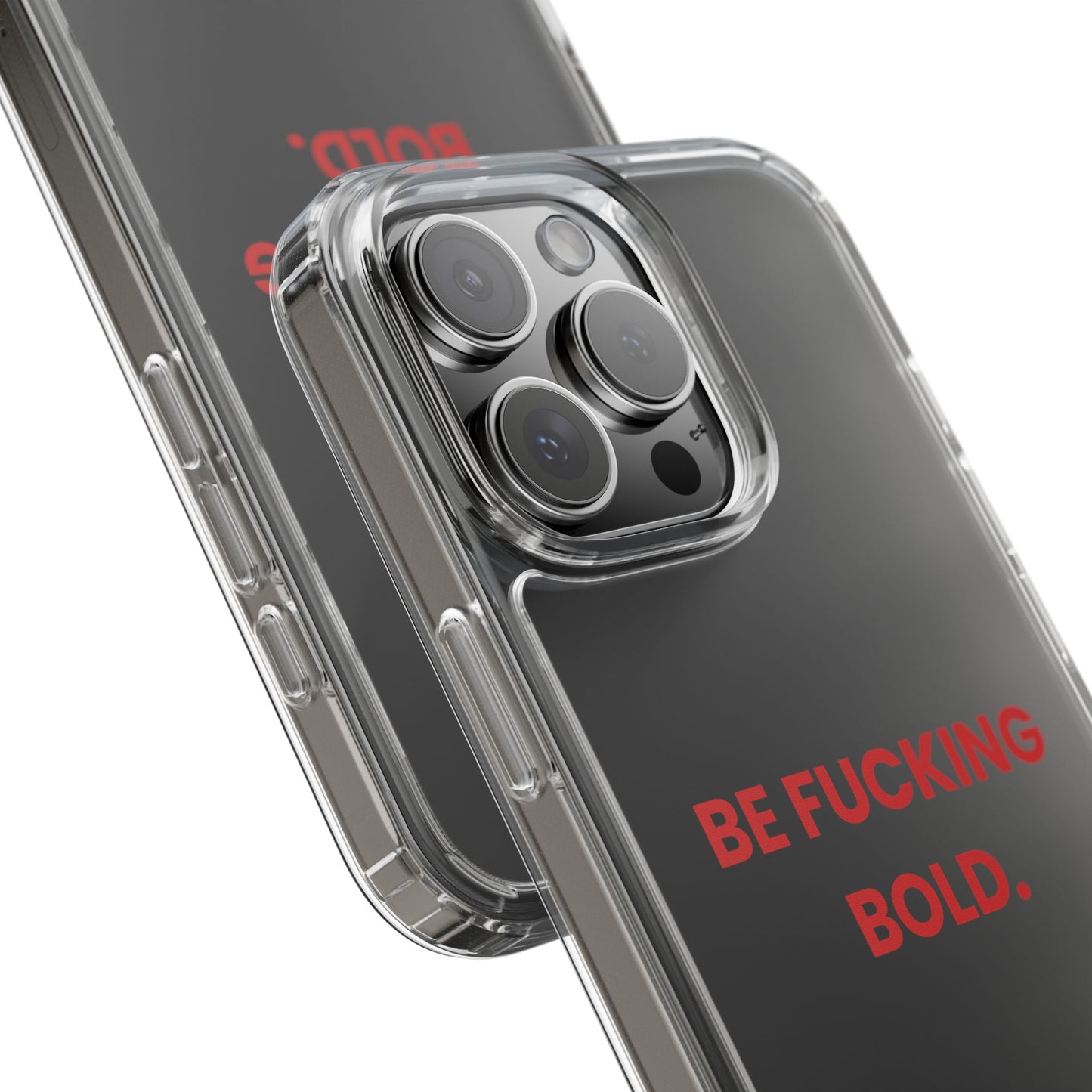 “Be Fucking Bold” Clear Case