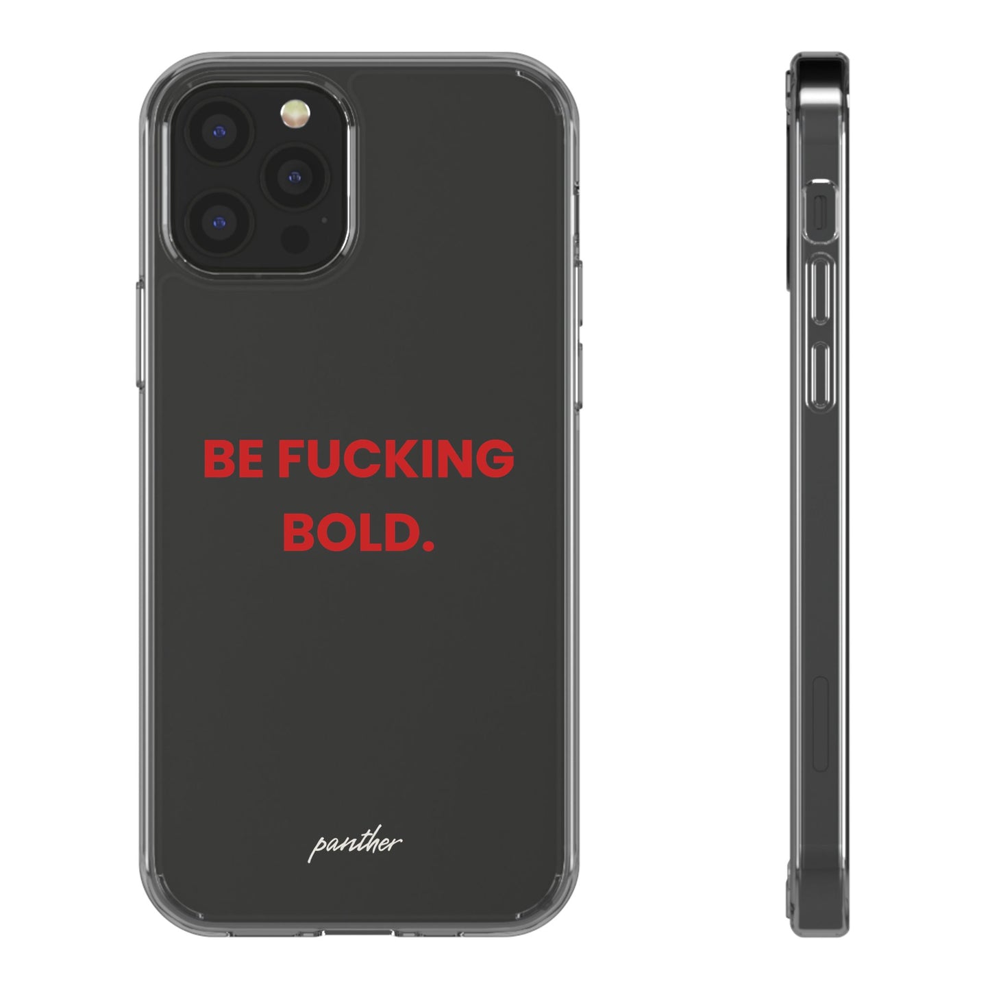 “Be Fucking Bold” Clear Case