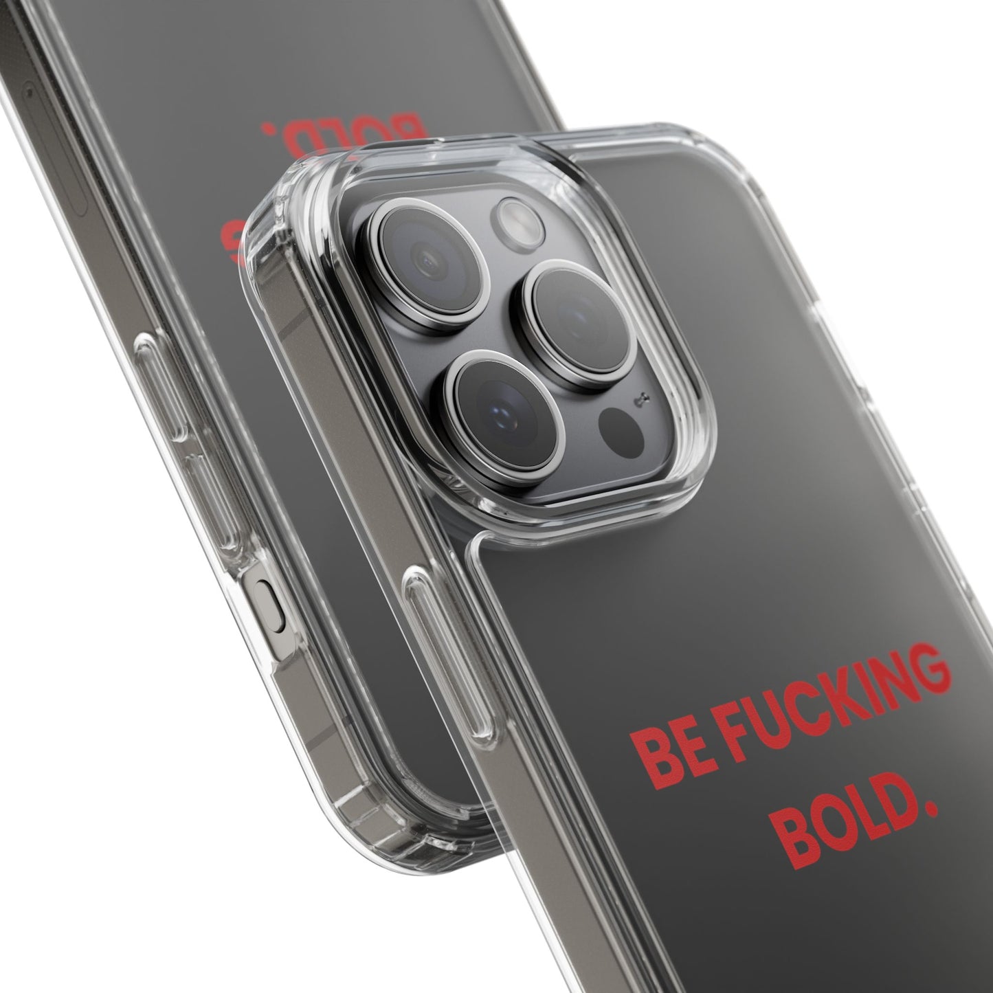 “Be Fucking Bold” Clear Case