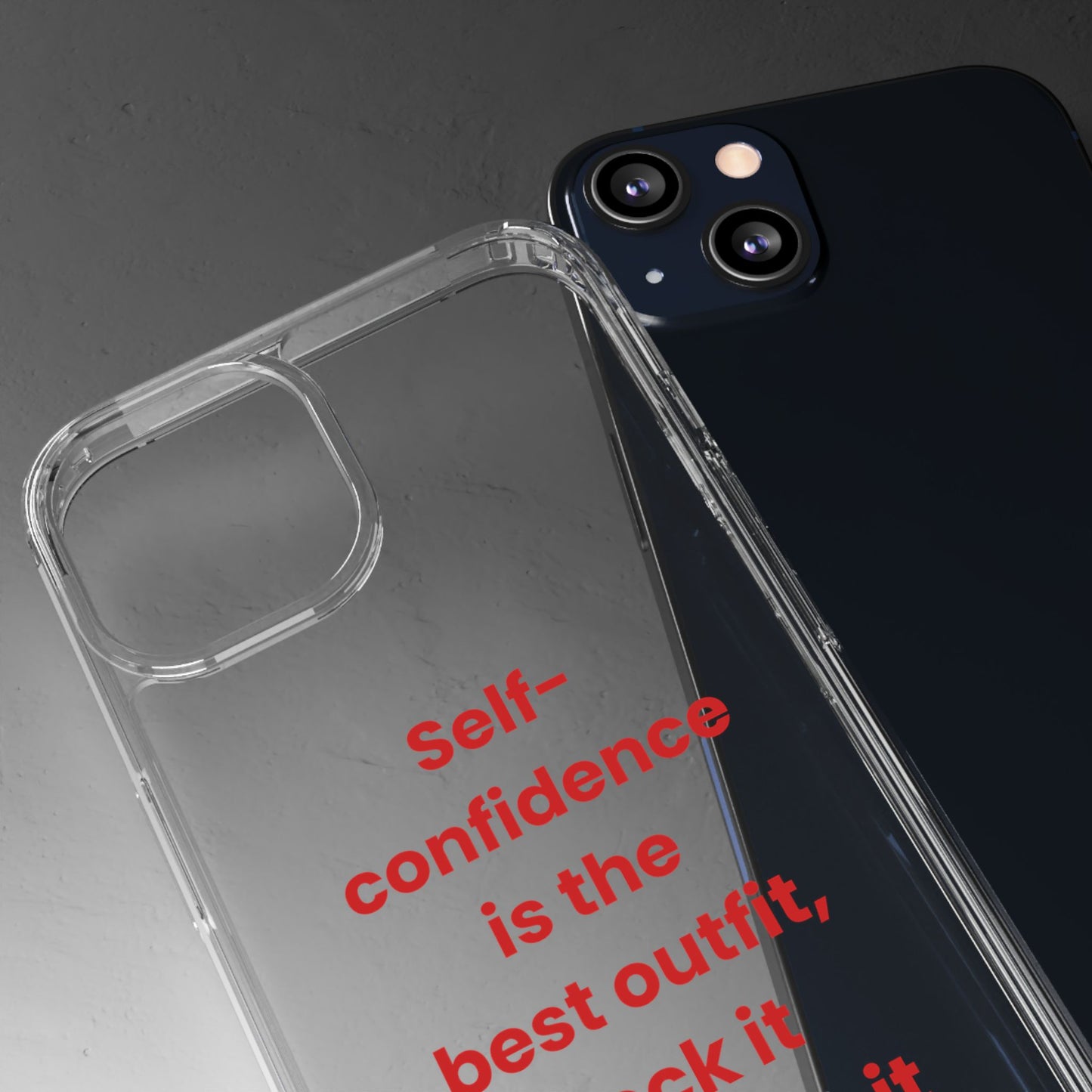 “ Self- confidence is the best outfit, rock it and own it” Clear Case