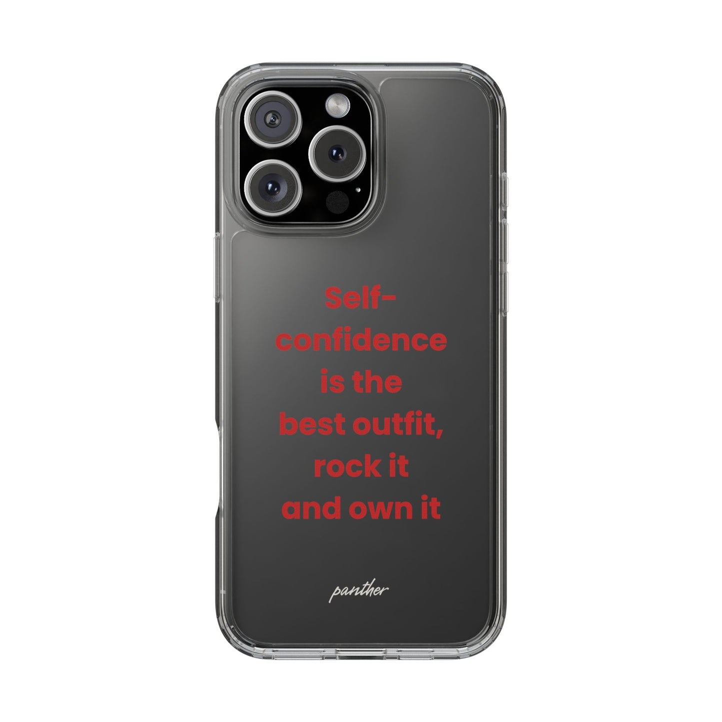“ Self- confidence is the best outfit, rock it and own it” Clear Case
