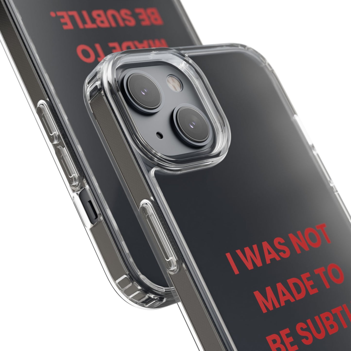 “I Was Not Made To Be Subtle” Clear Case