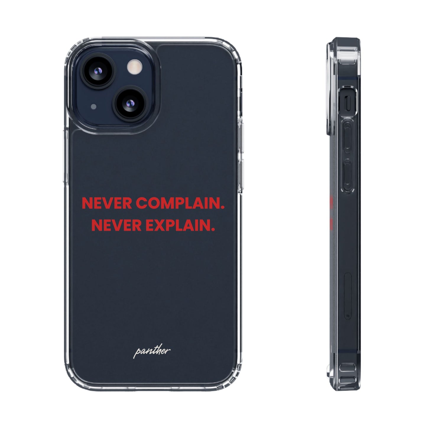 “Never Complain Never Explain” Clear Case