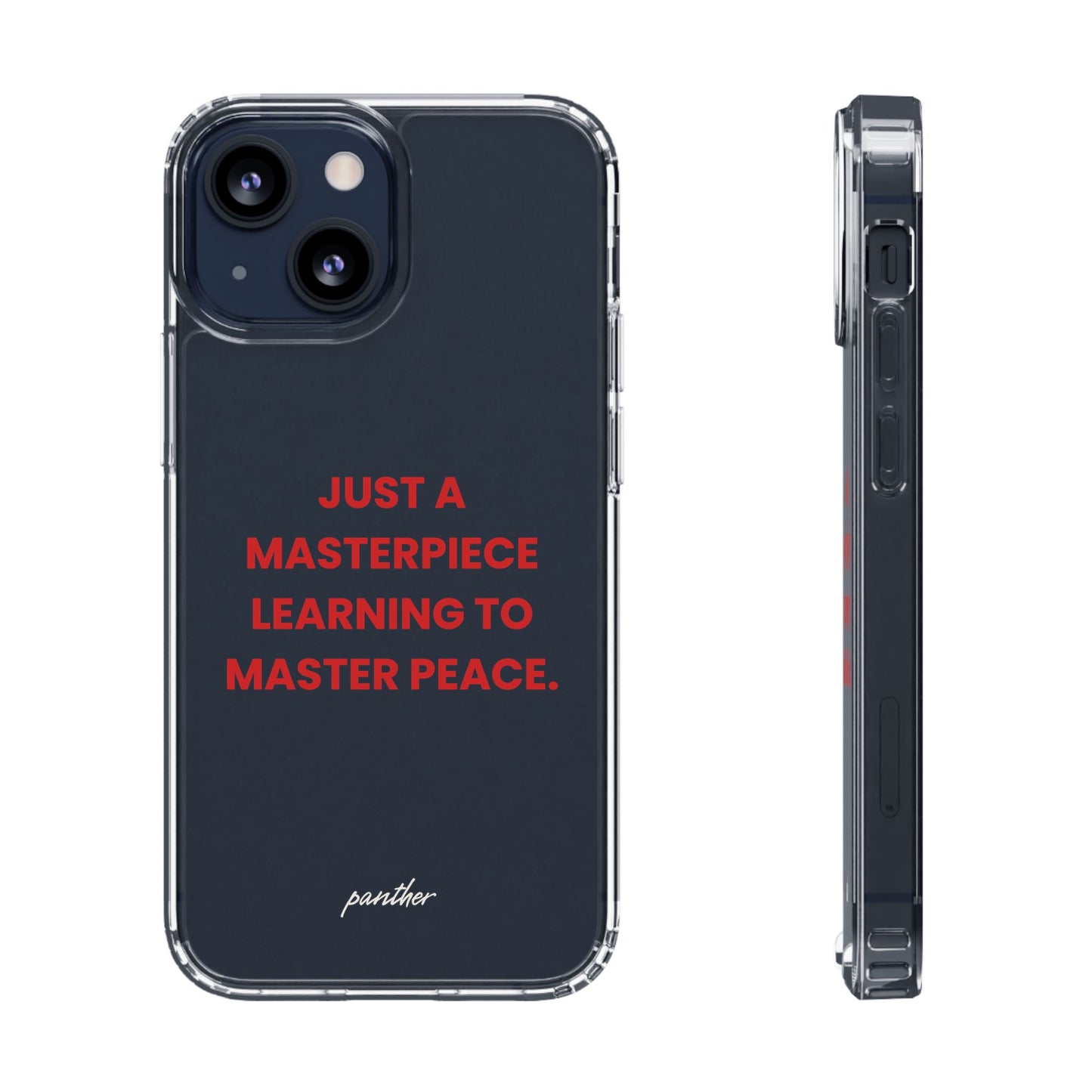 “Just A Masterpiece Learning To Master Peace” Clear Case