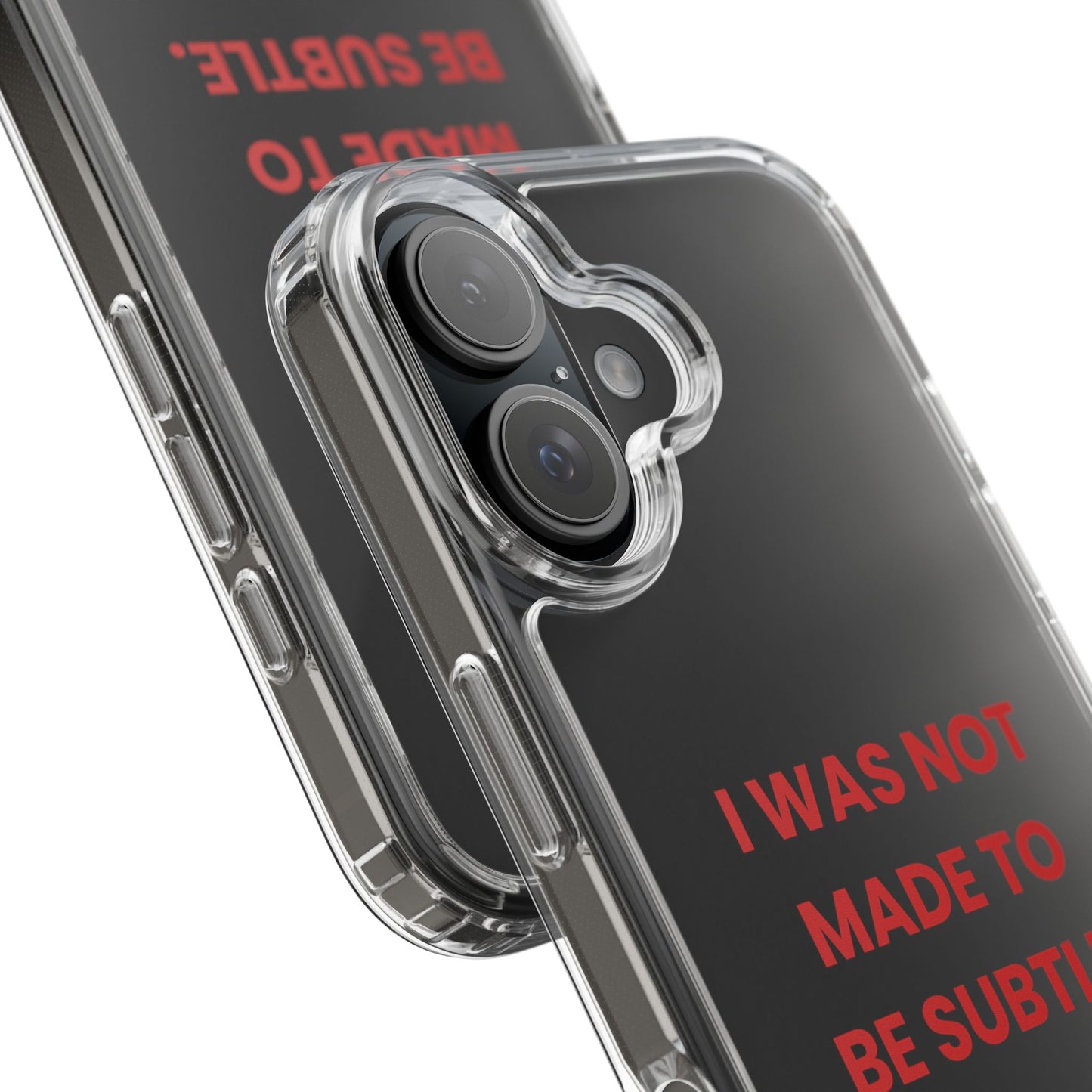 “I Was Not Made To Be Subtle” Clear Case