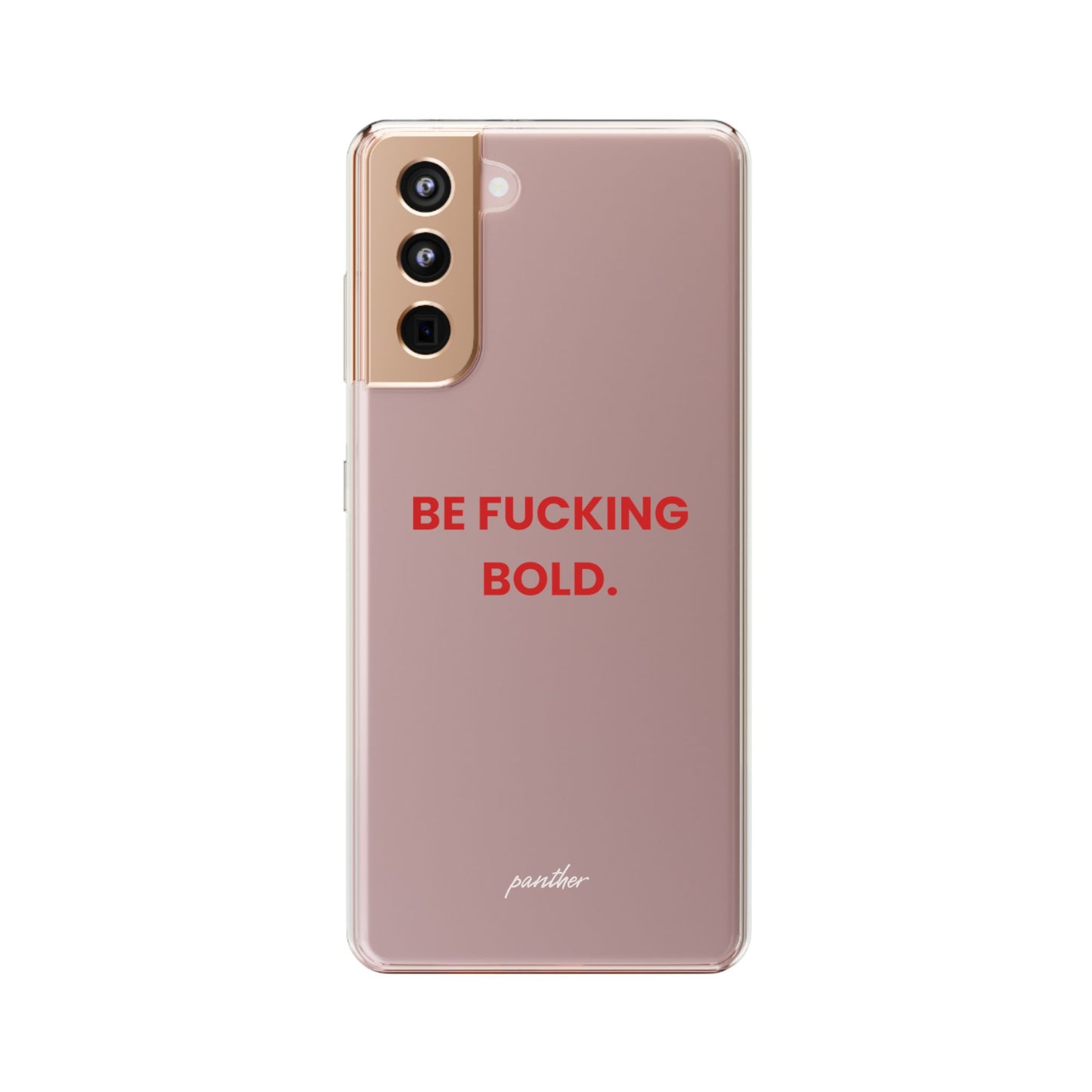 “Be Fucking Bold” Clear Case