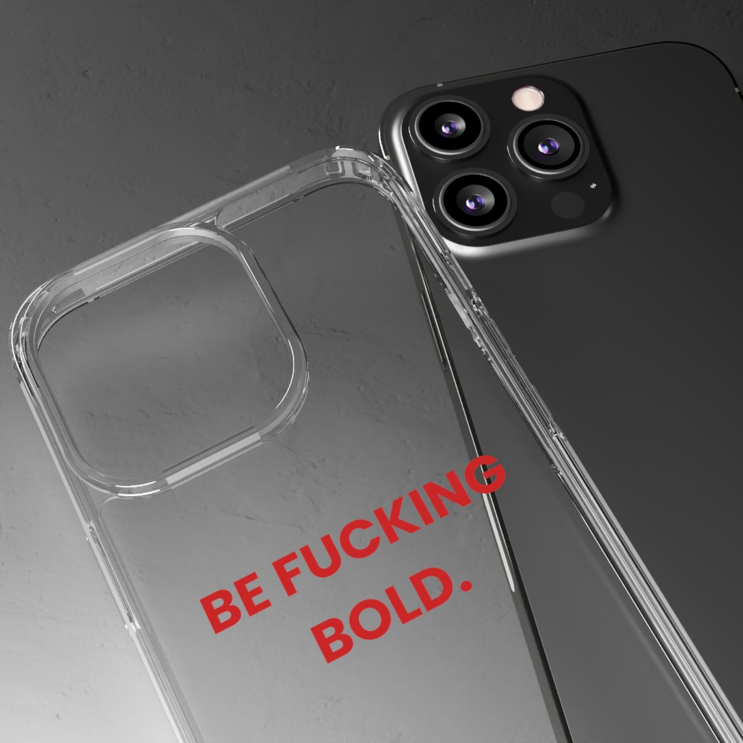 “Be Fucking Bold” Clear Case