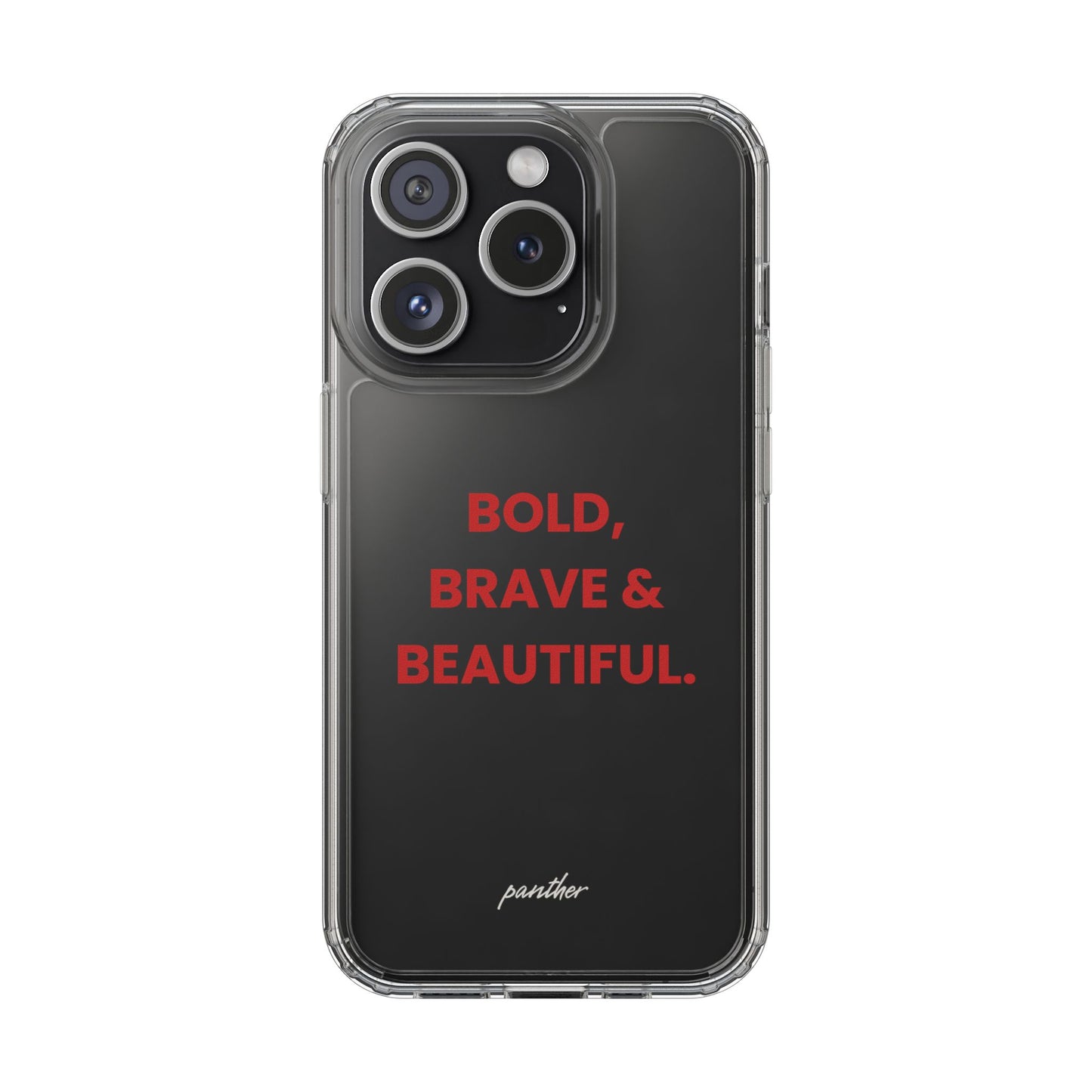 “Bold, Brave & Beautiful” Clear Case