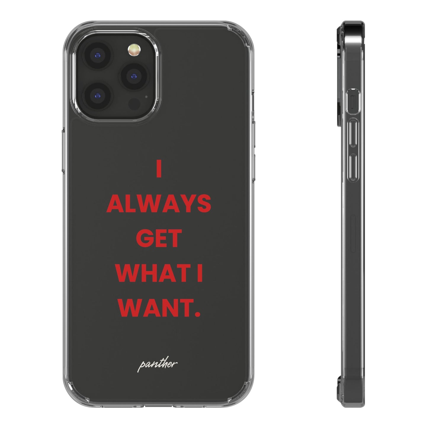 “I Always Get What I Want” Clear Case