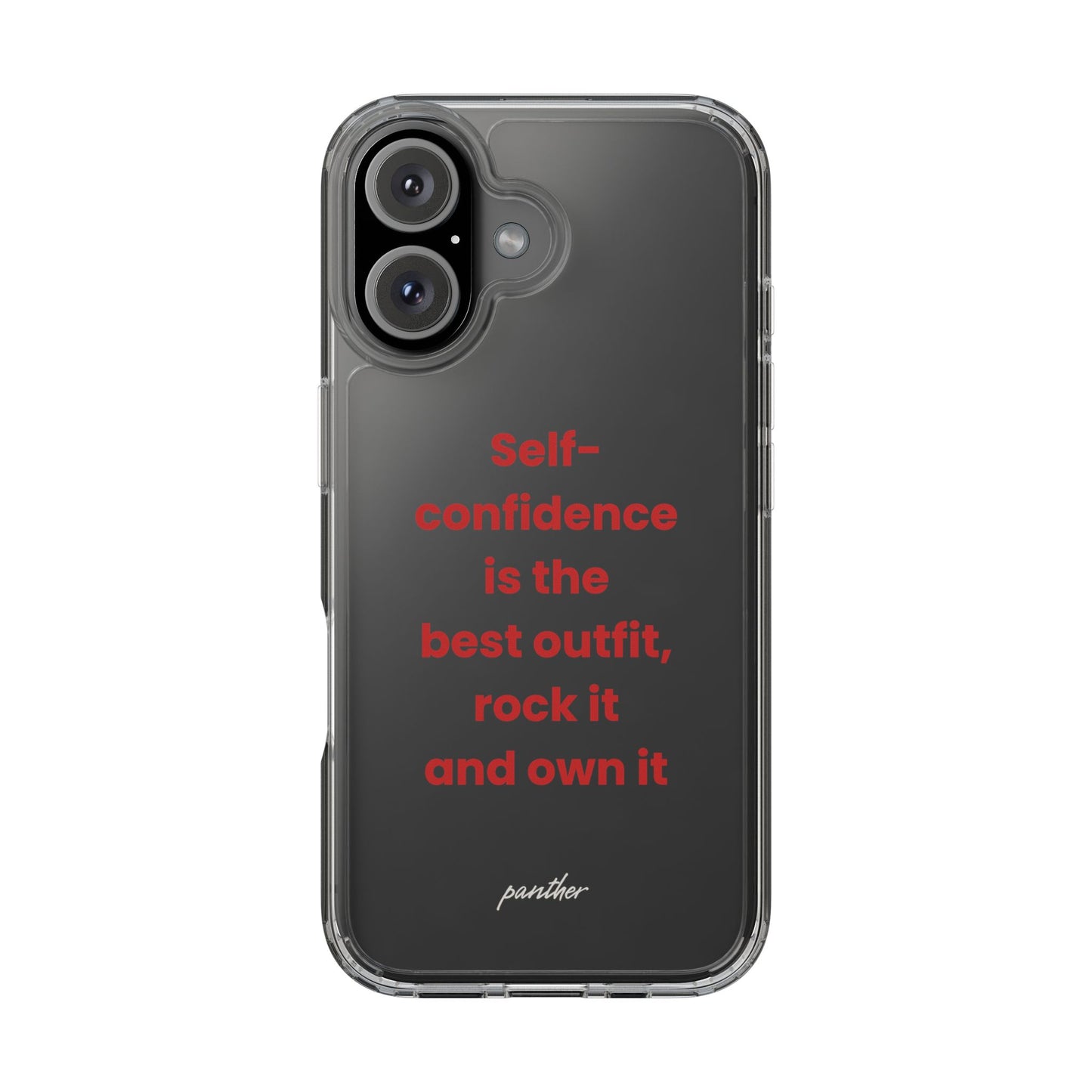 “ Self- confidence is the best outfit, rock it and own it” Clear Case