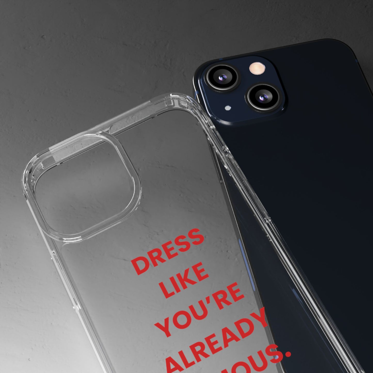 “Dress Like You’re Already Famous” Clear Case