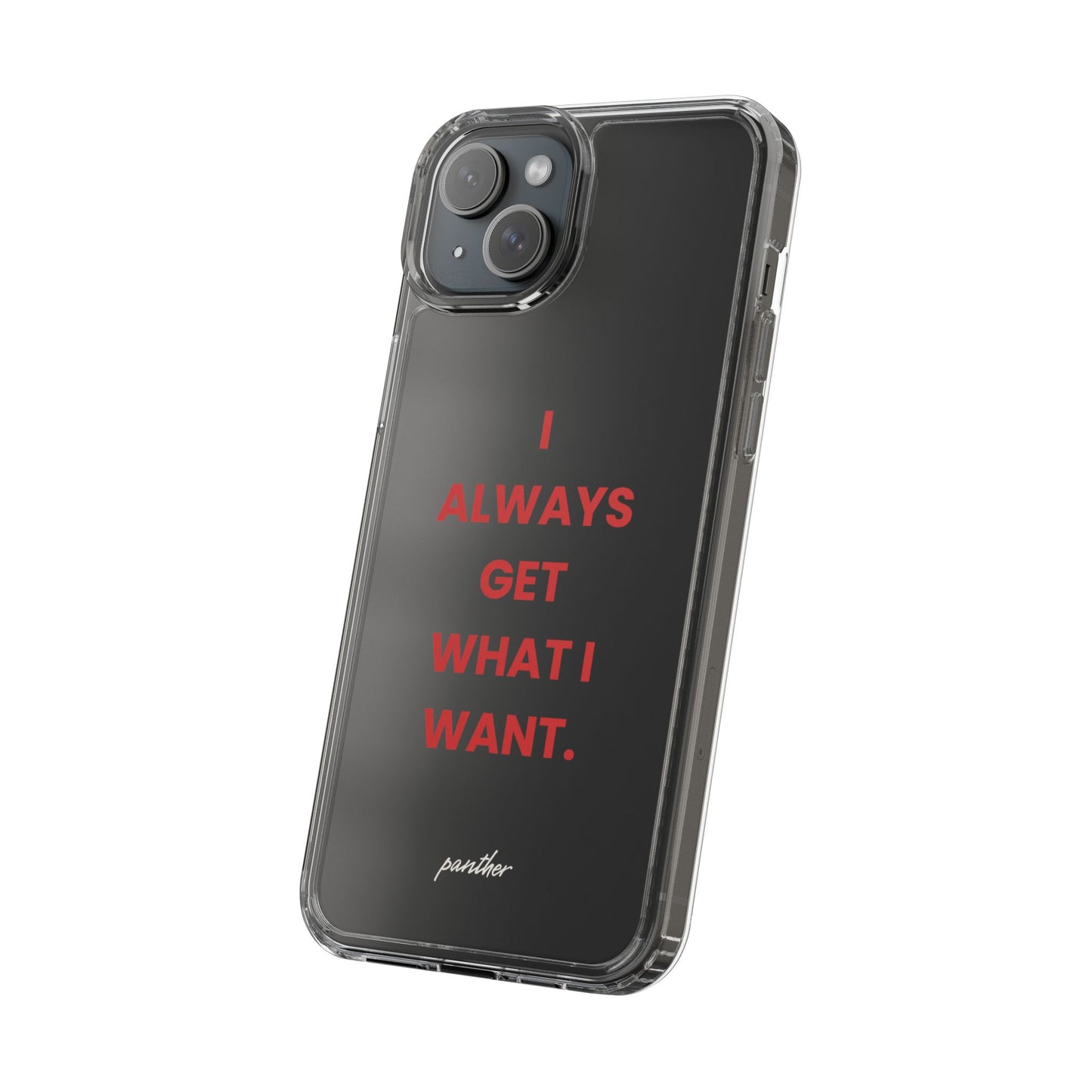 “I Always Get What I Want” Clear Case