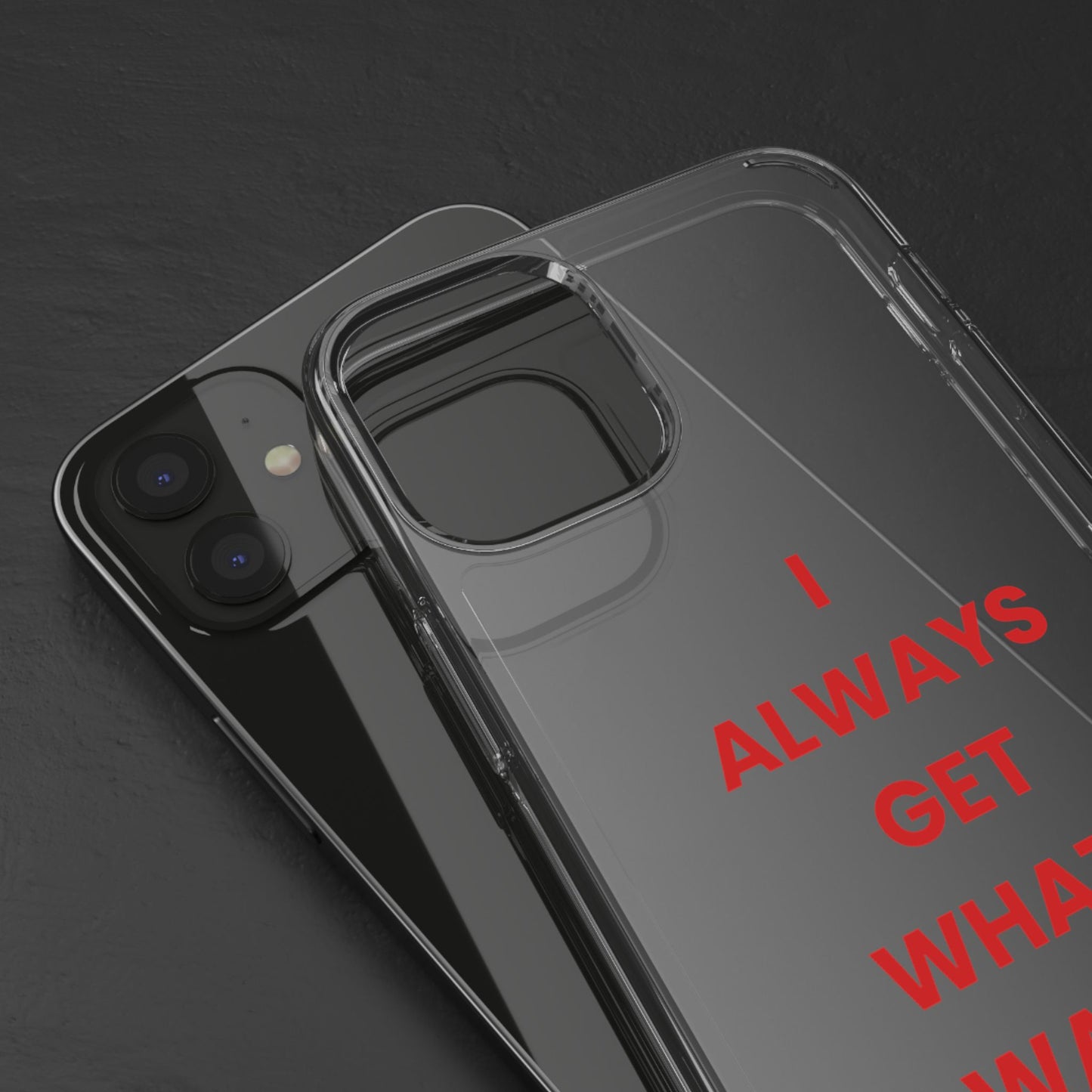 “I Always Get What I Want” Clear Case