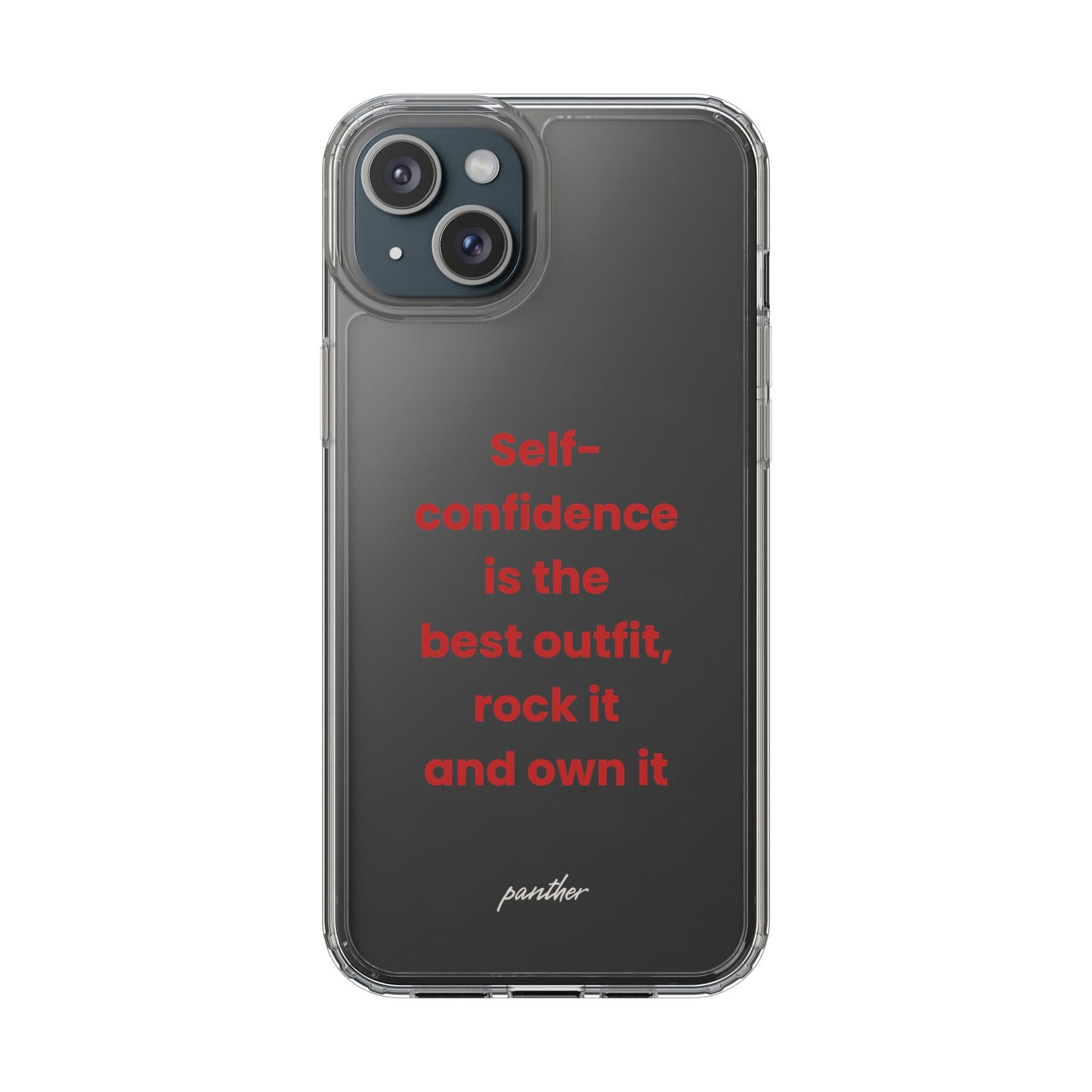 “ Self- confidence is the best outfit, rock it and own it” Clear Case