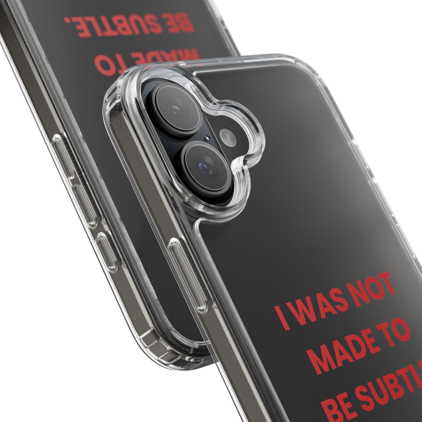 “I Was Not Made To Be Subtle” Clear Case