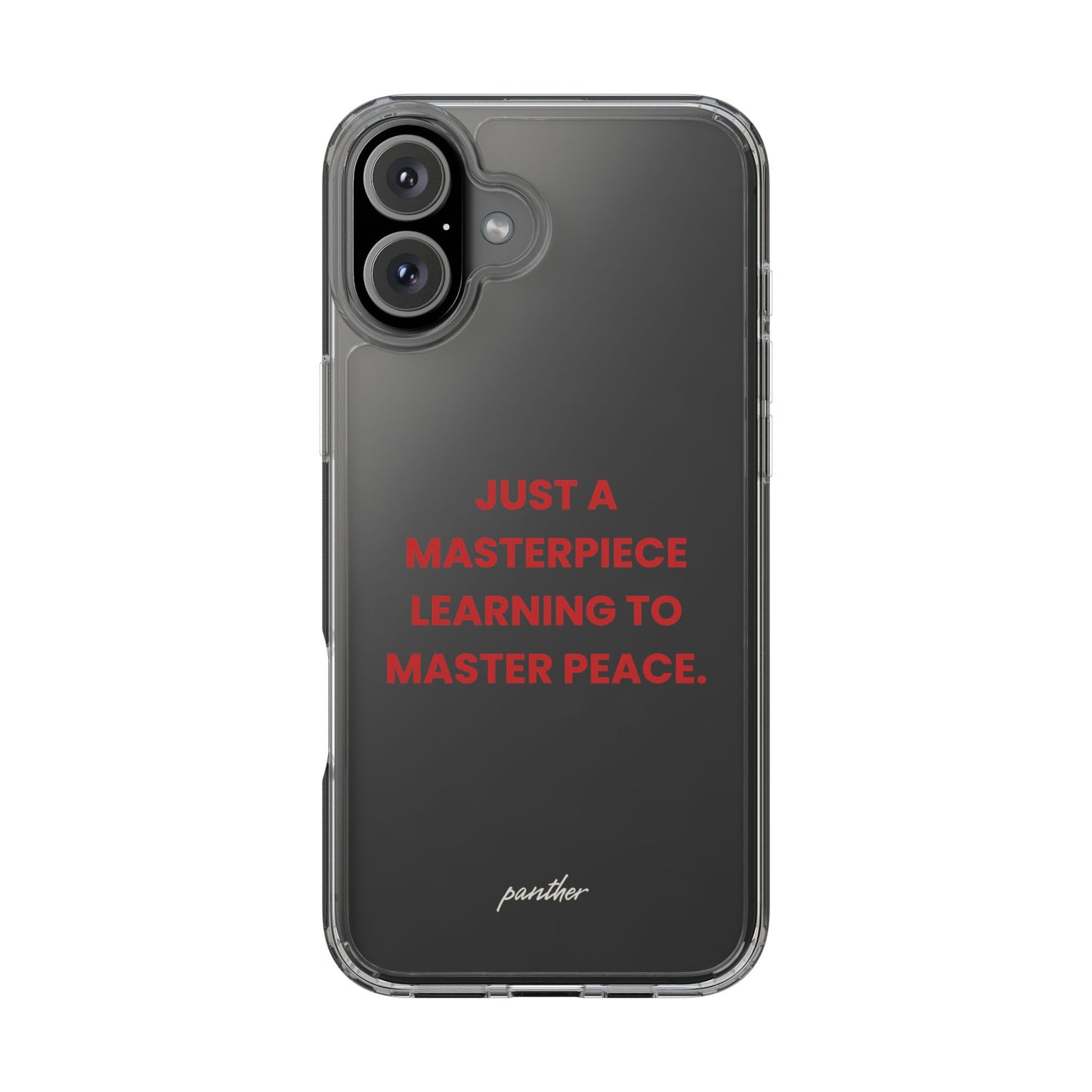 “Just A Masterpiece Learning To Master Peace” Clear Case