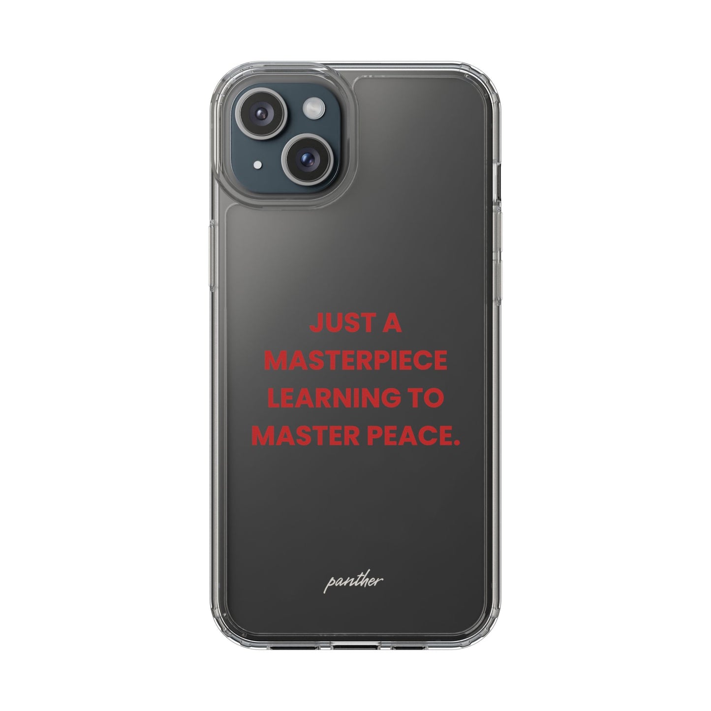 “Just A Masterpiece Learning To Master Peace” Clear Case