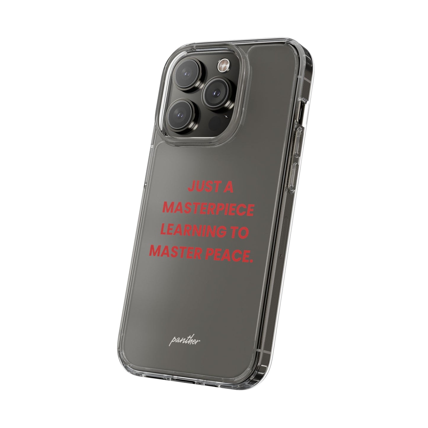 “Just A Masterpiece Learning To Master Peace” Clear Case