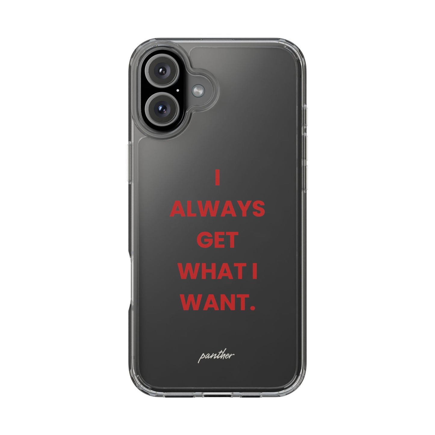 “I Always Get What I Want” Clear Case
