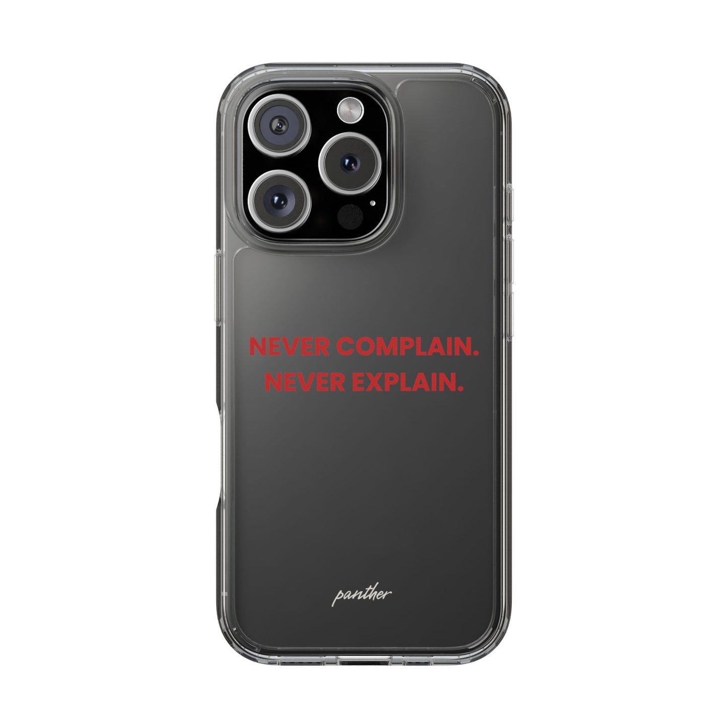 “Never Complain Never Explain” Clear Case