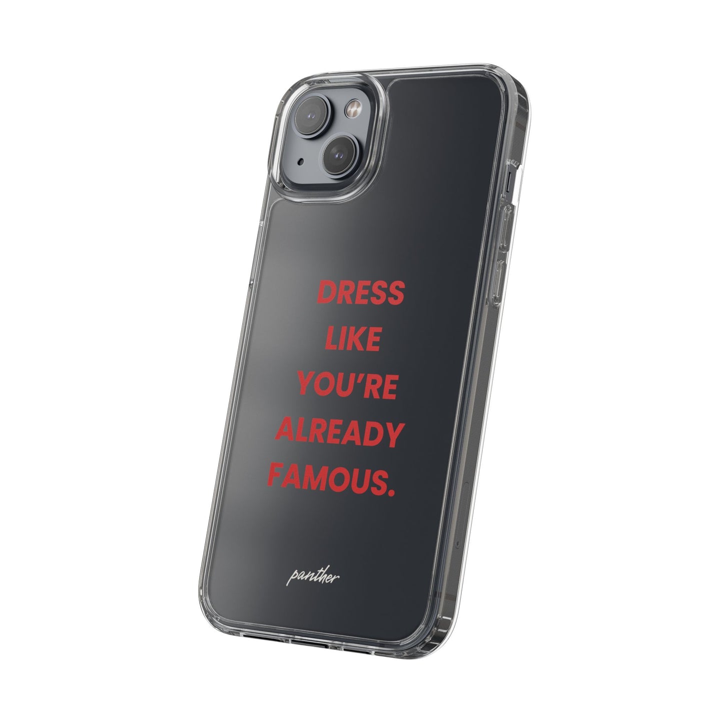 “Dress Like You’re Already Famous” Clear Case