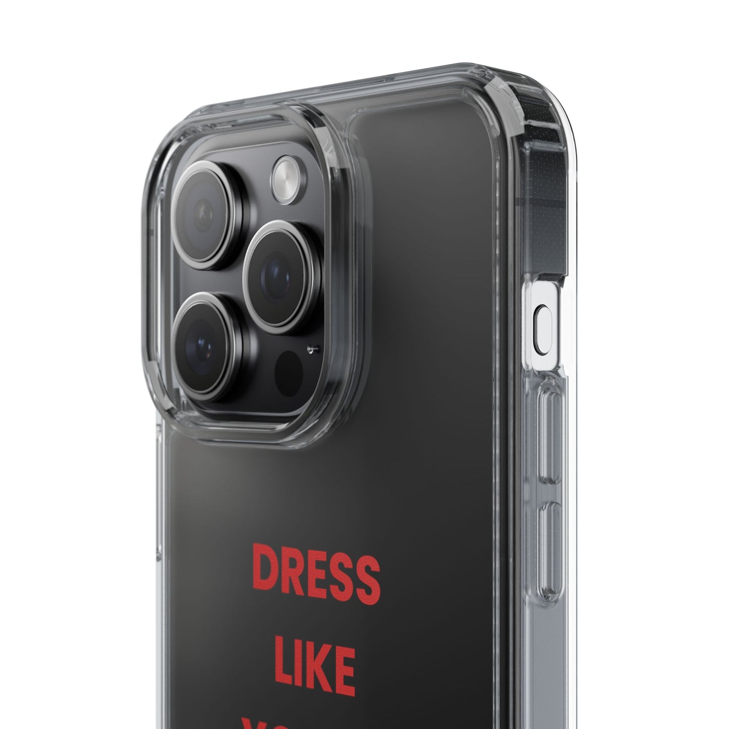 “Dress Like You’re Already Famous” Clear Case