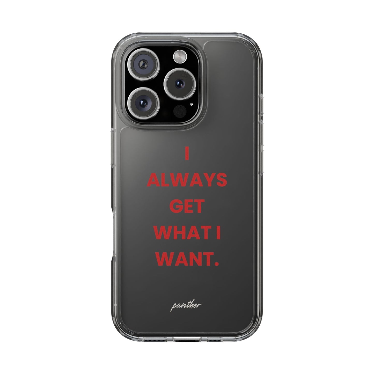 “I Always Get What I Want” Clear Case