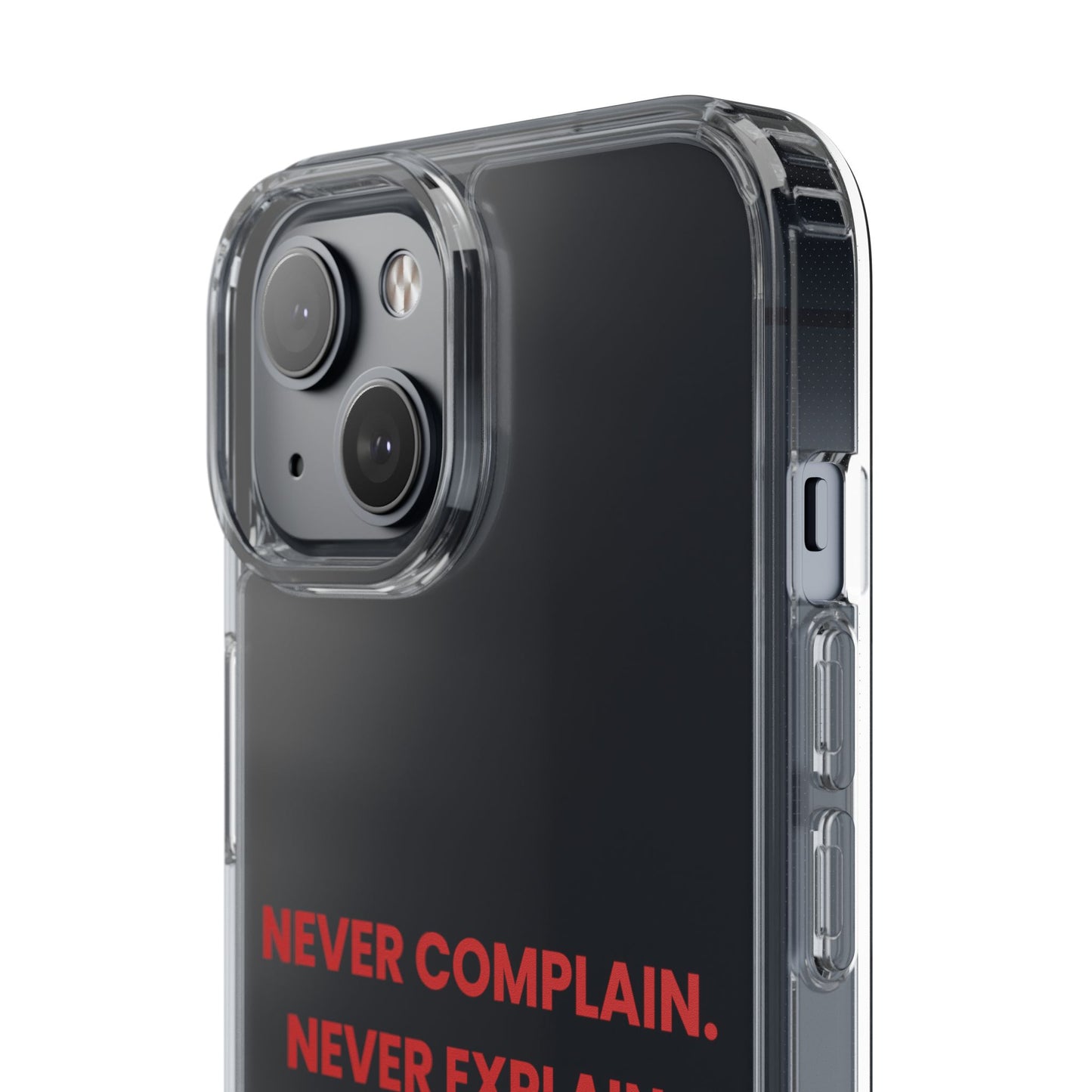 “Never Complain Never Explain” Clear Case