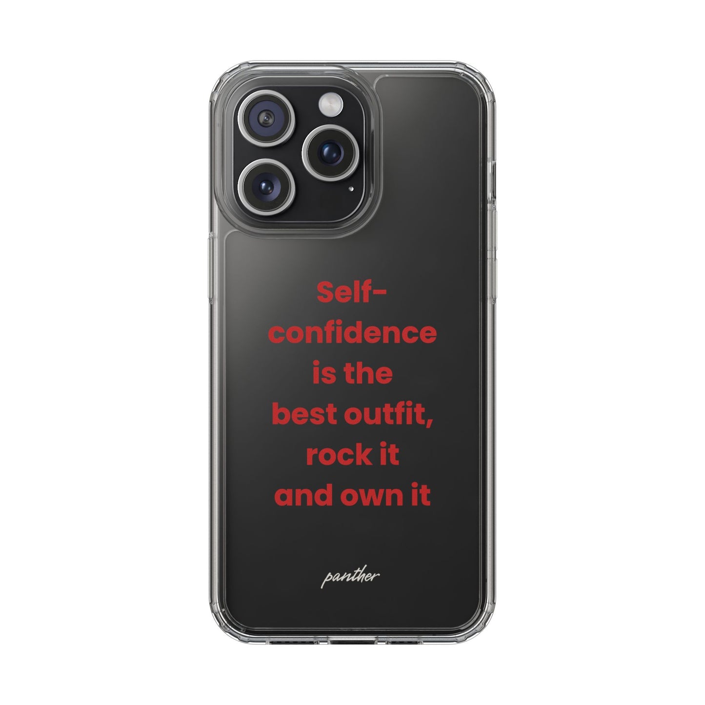 “ Self- confidence is the best outfit, rock it and own it” Clear Case