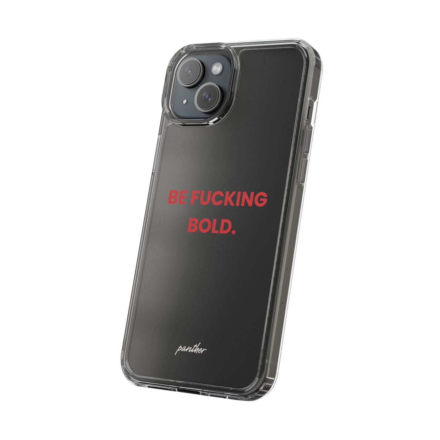 “Be Fucking Bold” Clear Case