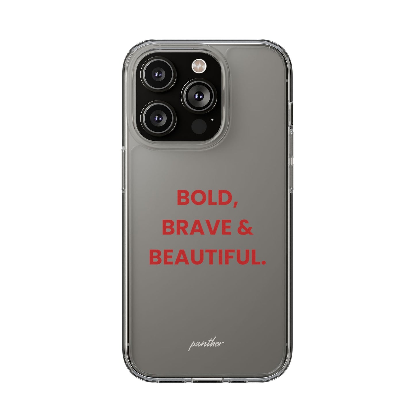 “Bold, Brave & Beautiful” Clear Case