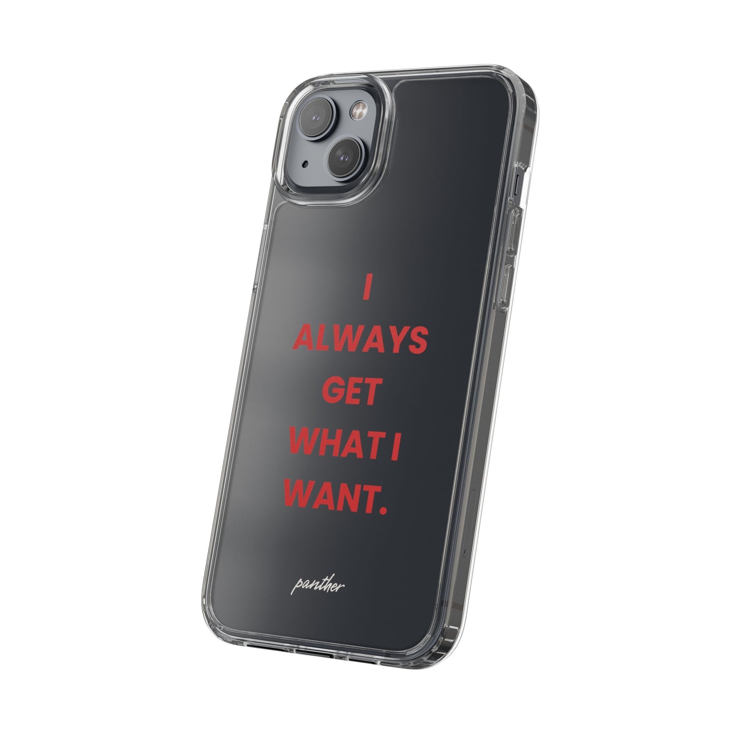 “I Always Get What I Want” Clear Case