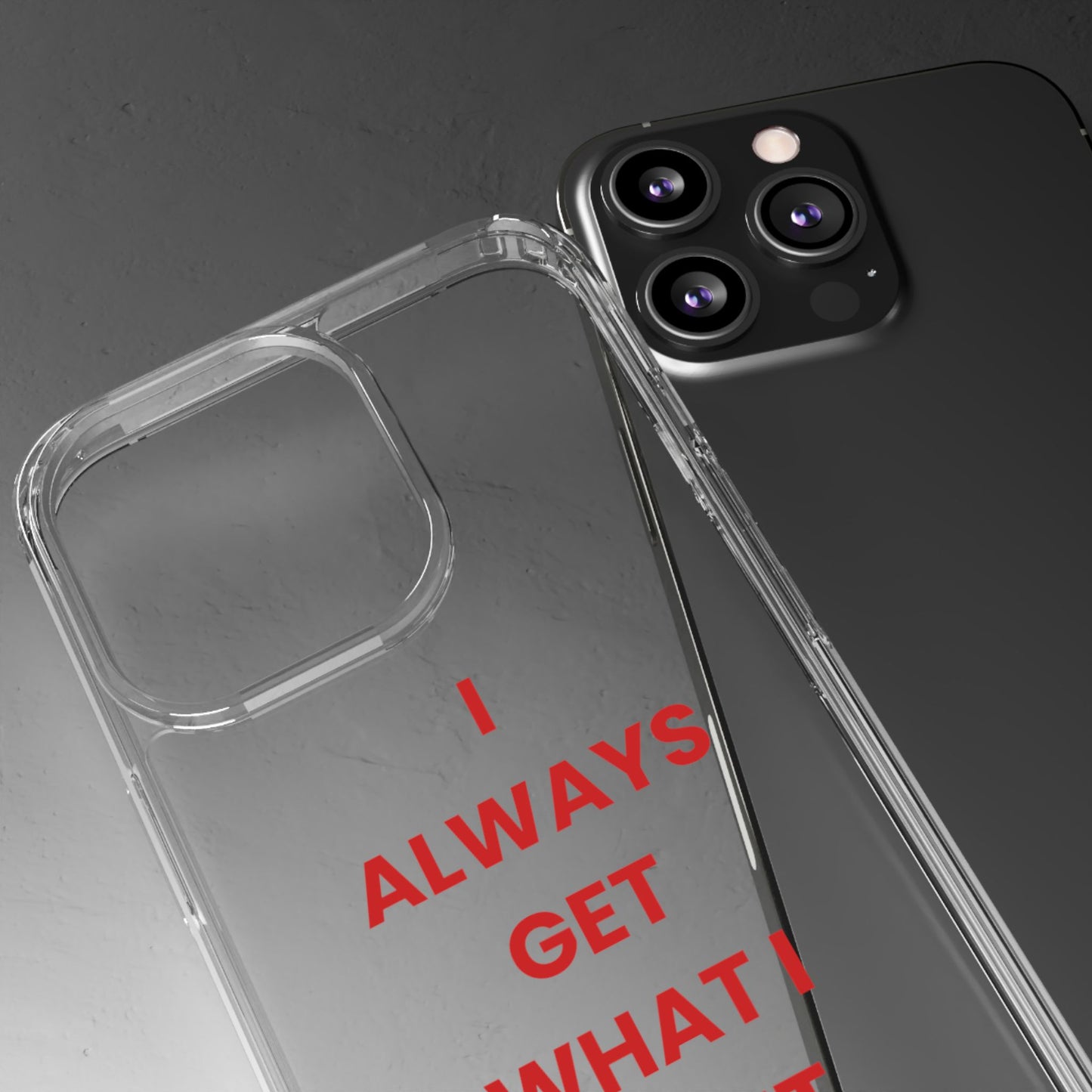 “I Always Get What I Want” Clear Case