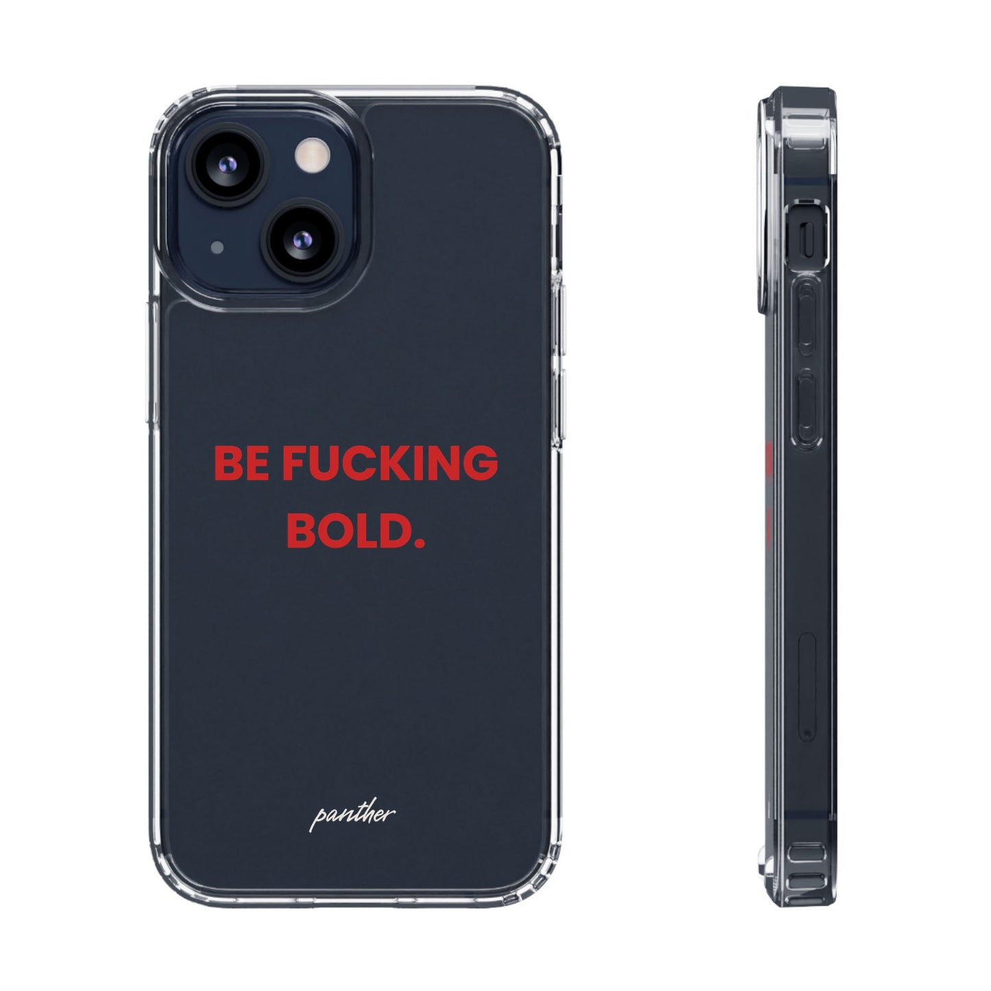 “Be Fucking Bold” Clear Case