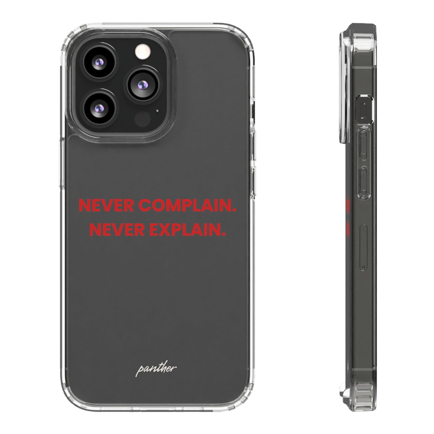 “Never Complain Never Explain” Clear Case