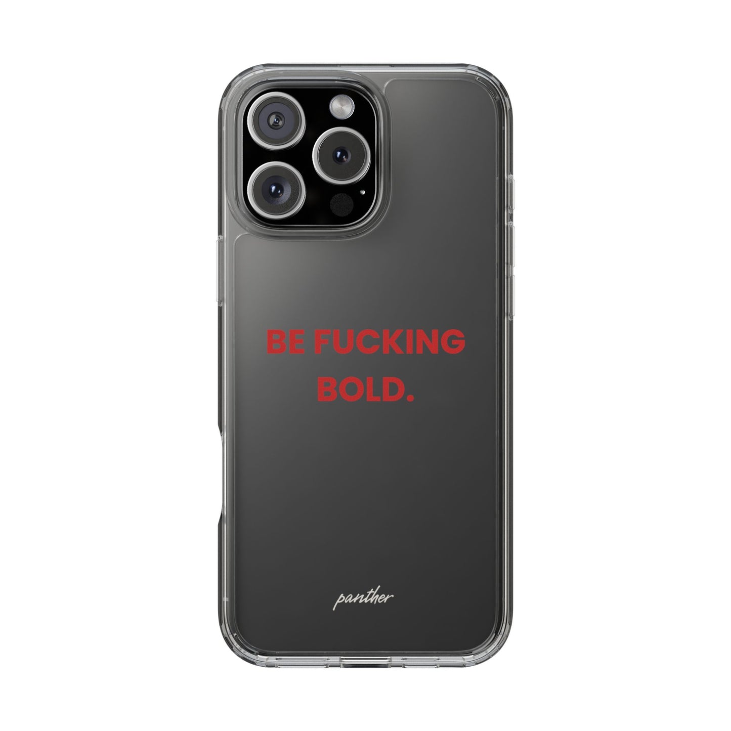 “Be Fucking Bold” Clear Case
