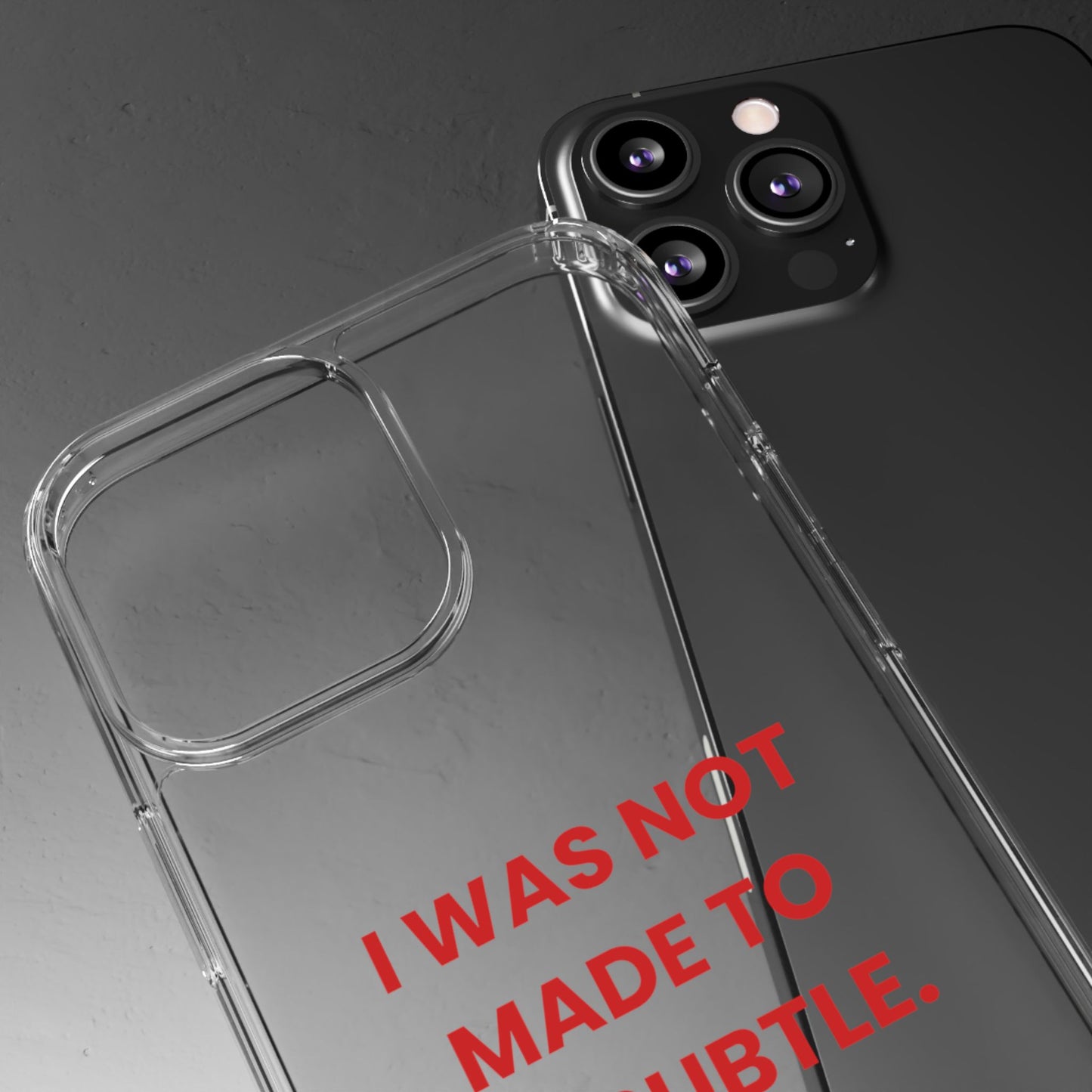 “I Was Not Made To Be Subtle” Clear Case
