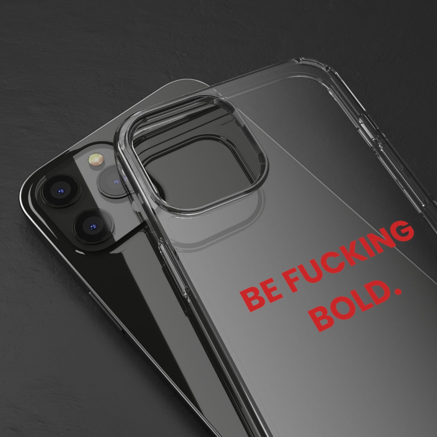 “Be Fucking Bold” Clear Case
