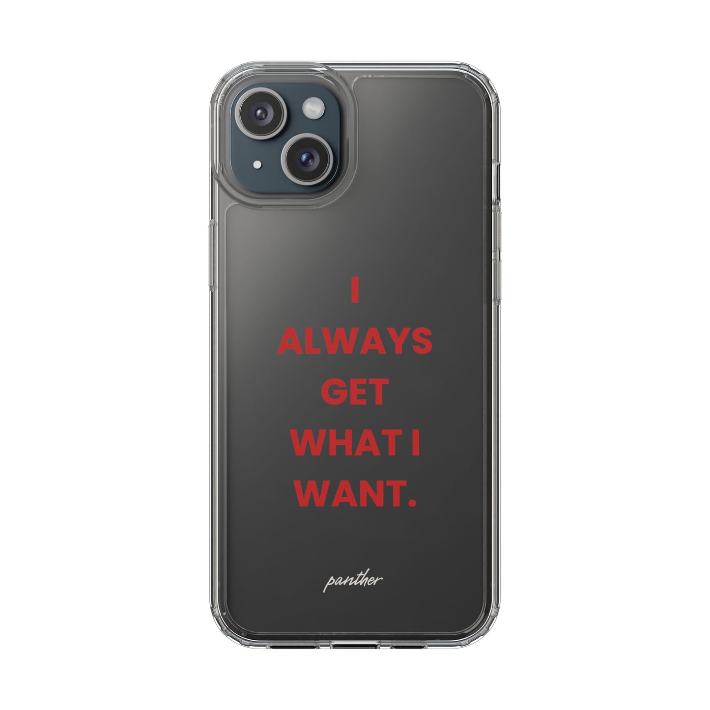 “I Always Get What I Want” Clear Case