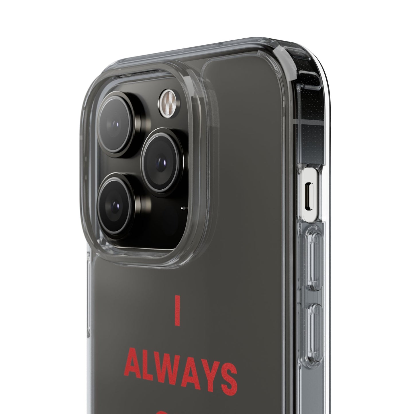 “I Always Get What I Want” Clear Case