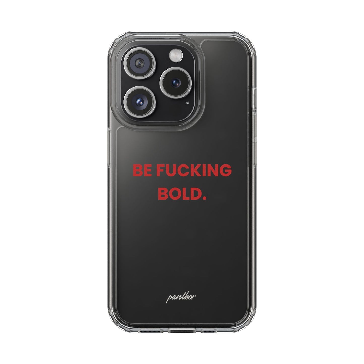 “Be Fucking Bold” Clear Case