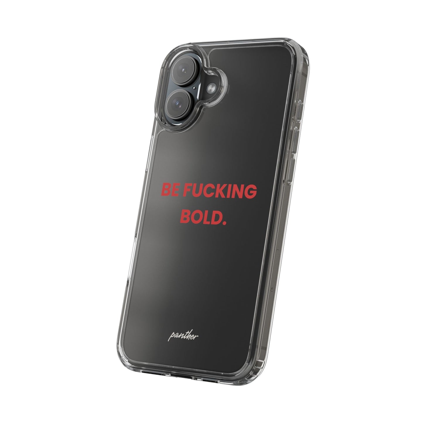 “Be Fucking Bold” Clear Case