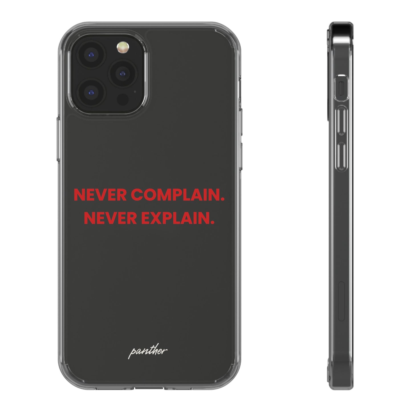 “Never Complain Never Explain” Clear Case