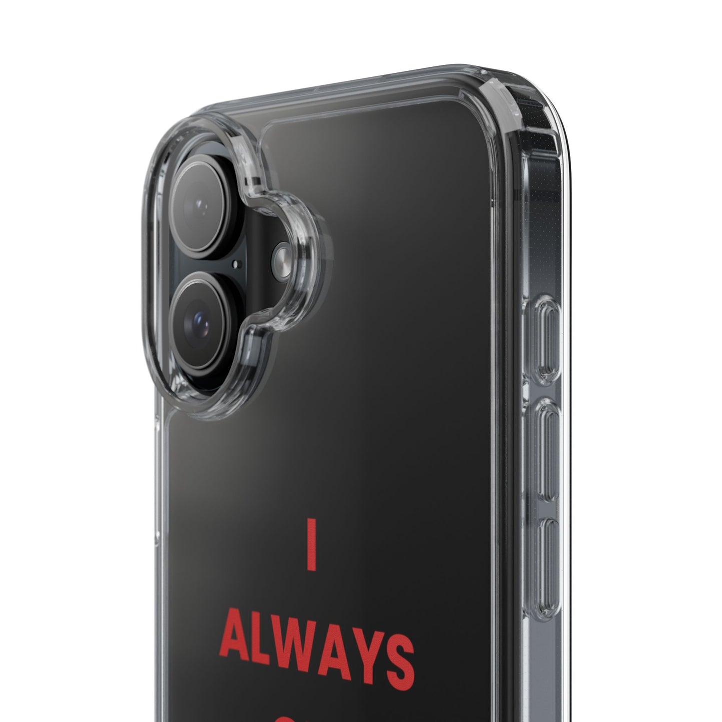 “I Always Get What I Want” Clear Case