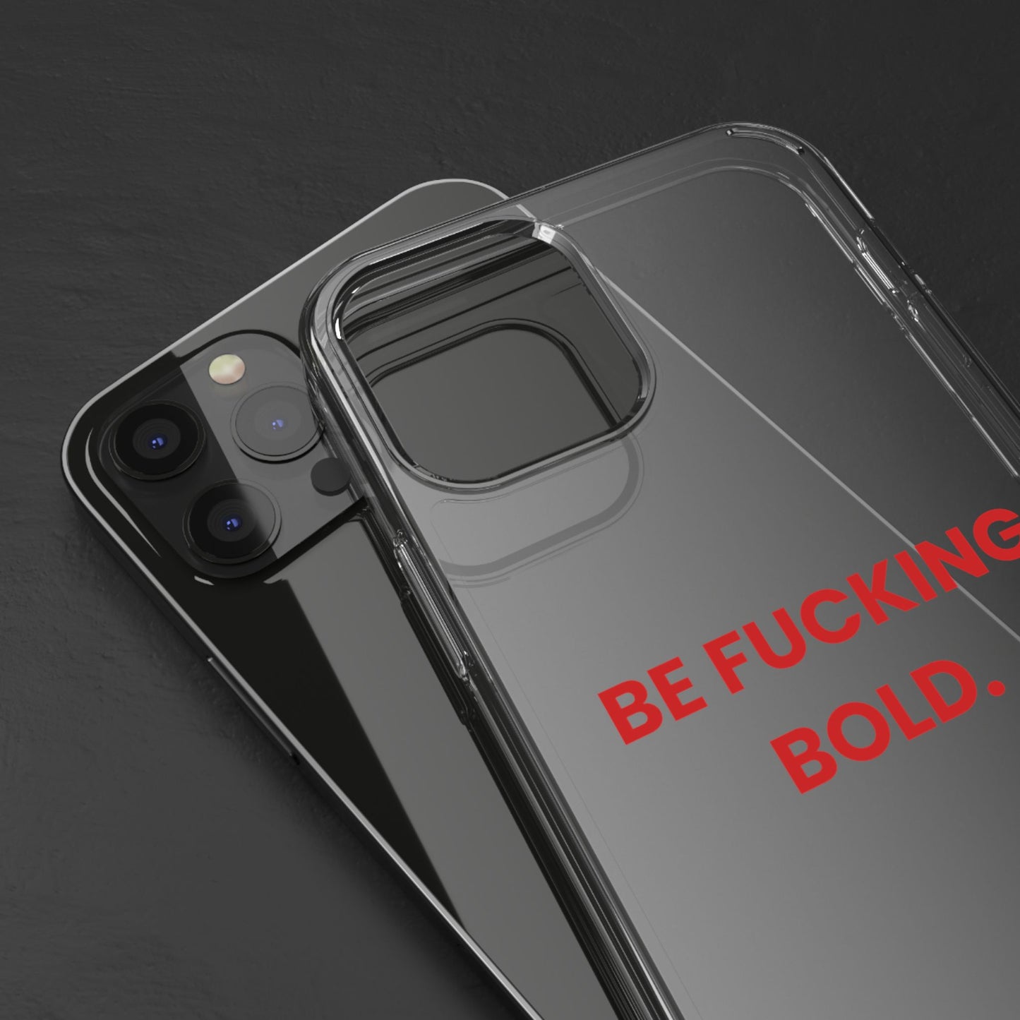 “Be Fucking Bold” Clear Case