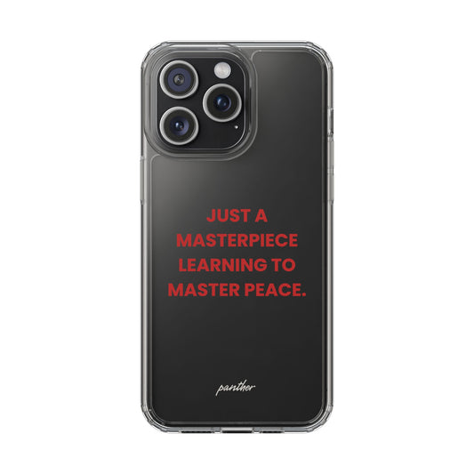 “Just A Masterpiece Learning To Master Peace” Clear Case